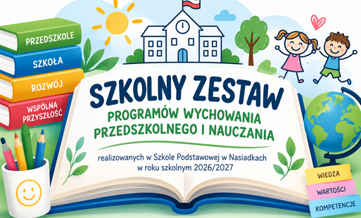 Obrazek z napisem: SZKOLNY ZESTAW PROGRAMÓW WYCHOWANIA PRZEDSZKOLNEGO I NAUCZANIA  realizowanych w Szkole Podstawowej w Nasiadkach w roku szkolnym 2026/2027